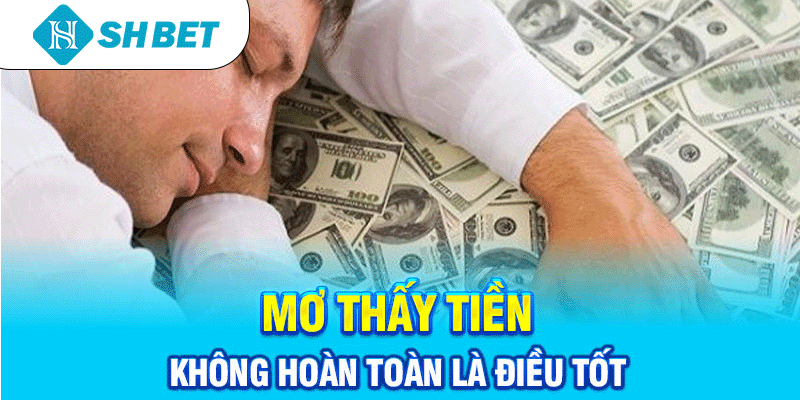 Mơ thấy tiền không hoàn toàn là điều tốt