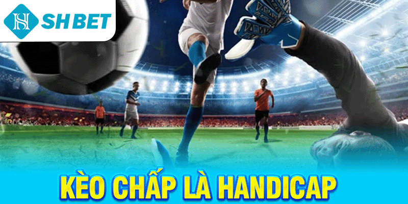 Kèo chấp là Handicap