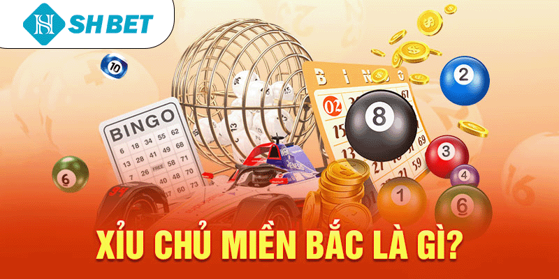 Xỉu chủ miền Bắc là gì?